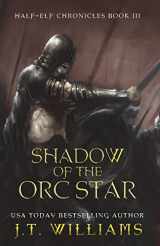 9781539501770-1539501779-Shadow of the Orc Star (Half-Elf Chronicles)