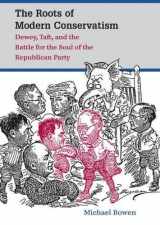 9780807834855-0807834858-The Roots of Modern Conservatism: Dewey, Taft, and the Battle for the Soul of the Republican Party