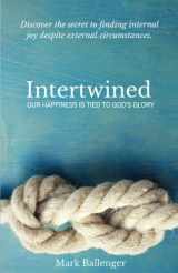 9781548333362-1548333360-Intertwined: Our Happiness Is Tied to God's Glory