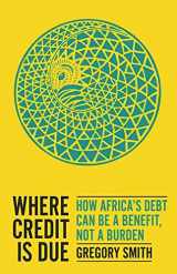 9780197619971-0197619975-Where Credit is Due: How Africa's Debt Can Be a Benefit, Not a Burden
