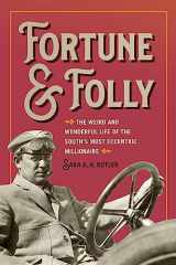 9780820365237-0820365238-Fortune and Folly: The Weird and Wonderful Life of the South's Most Eccentric Millionaire