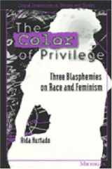 9780472065318-0472065319-The Color of Privilege: Three Blasphemies on Race and Feminism (Critical Perspectives On Women And Gender)