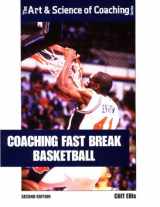 9781571671585-1571671587-Coaching Fast Break Basketball (The Art & Science of Coaching Series)