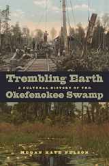 9780820334196-0820334197-Trembling Earth: A Cultural History of the Okefenokee Swamp