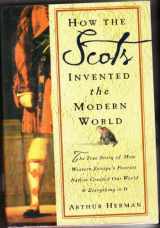 9780609606353-0609606352-How the Scots Invented the Modern World: The True Story of How Western Europe's Poorest Nation Created Our World and Everything in It