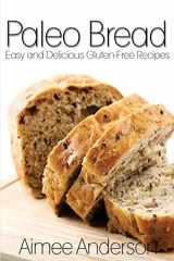 9781494719784-1494719789-Paleo Bread: Easy and Delicious Gluten-Free Bread Recipes (Paleo Recipe Books)