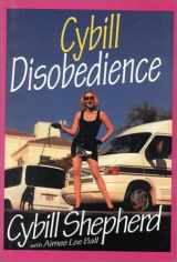 9780783891453-0783891458-Cybill Disobedience: How I Survived Beauty Pageants, Elvis, Sex, Bruce Willis, Lies, Marriage, Motherhood, Hollywood, and the Irrepressible Urge to Say ...