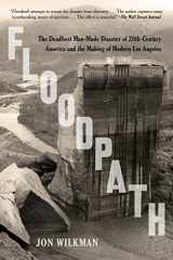 9781620409176-1620409178-Floodpath: The Deadliest Man-Made Disaster of 20th-Century America and the Making of Modern Los Angeles