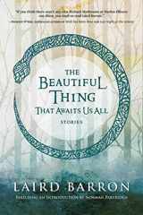 9781597805537-159780553X-The Beautiful Thing That Awaits Us All: Stories