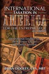 9781478268024-1478268026-International Taxation in America for the Entrepreneur, 2013 Edition: International Taxation for the Business Owner and Foreign Investor
