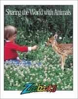 9781888153026-1888153024-Sharing The World With Animals (Zoobooks Series)