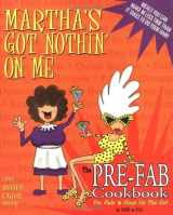 9780966473704-0966473701-Martha's Got Nothin' On Me: The Pre-Fab Cookbook