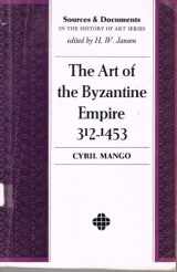 9780130470270-0130470279-The art of the Byzantine Empire, 312-1453;: Sources and documents (Sources and documents in the history of art series)