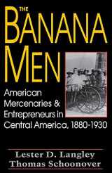 9780813108360-0813108365-The Banana Men: American Mercenaries and Entrepreneurs in Central America, 1880-1930