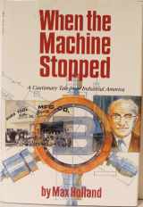 9780875842080-0875842089-When the machine stopped: A cautionary tale from industrial America