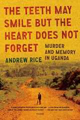 9780312429737-0312429738-The Teeth May Smile but the Heart Does Not Forget: Murder and Memory in Uganda