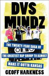 9780231208734-0231208731-DVS Mindz: The Twenty-Year Saga of the Greatest Rap Group to Almost Make It Outta Kansas