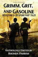9781732254664-1732254664-Grimm, Grit, and Gasoline: Dieselpunk and Decopunk Fairy Tales
