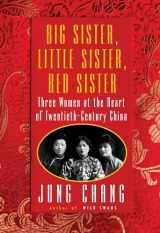 9780451493507-0451493508-Big Sister, Little Sister, Red Sister: Three Women at the Heart of Twentieth-Century China