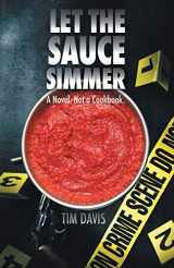 9781489730855-1489730850-Let the Sauce Simmer: A Novel. Not a Cookbook.
