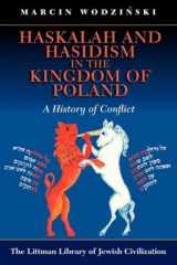 9781906764029-1906764026-Haskalah and Hasidism in the Kingdom of Poland: A History of Conflict (The Littman Library of Jewish Civilization)