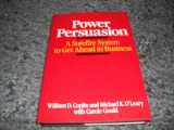 9780201112016-0201112019-Power Persuasion: A Surefire System to Get Ahead in Business