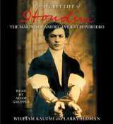 9780743555982-0743555988-The Secret Life of Houdini: The Making of America's First Superhero