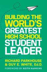 9780984089550-0984089551-Building the World's Greatest High School Student Leader: Creating a Culture of Significance Where Everyone Matters