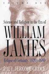 9780807822005-0807822000-Science and Religion in the Era of William James: Volume 1, Eclipse of Certainty, 1820-1880