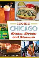 9781467135511-1467135518-Iconic Chicago Dishes, Drinks and Desserts (American Palate)