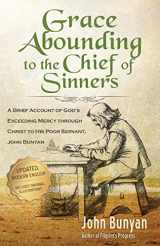 9781622453504-1622453506-Grace Abounding to the Chief of Sinners - Updated Edition (Illustrated): A Brief Account of God's Exceeding Mercy through Christ to His Poor Servant, John Bunyan (Bunyan Updated Classics)