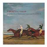 9781934351123-1934351121-A Sporting Vision: The Paul Mellon Collection of British Sporting Art from the Virginia Museum of Fine Arts