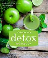 9781910231357-1910231355-Complete Detox Workbook: 2-Day, 9-Day and 30-Day Makeovers to Cleanse and Revitalize Your Life
