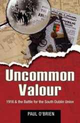 9781856356541-185635654X-Uncommon Valour: 1916 & the Battle for the South Dublin Union