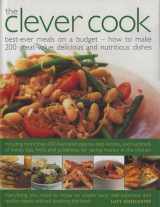 9780754816041-0754816044-The Clever Cook: Best Ever Meals on a Budget - How to Make 200 Great-value Delicious And Nutritious Dishes