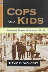 9780814210024-0814210023-COPS AND KIDS: POLICING JUVENILE DELINQUENCY IN URBAN AMERICA, 1890-1940 (HISTORY CRIME & CRIMINAL JUS)