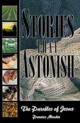 9780891124467-0891124462-Stories That Astonish: The Parables of Jesus