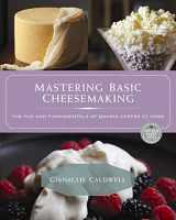 9780865718180-0865718180-Mastering Basic Cheesemaking: The Fun and Fundamentals of Making Cheese at Home