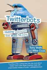 9780262037907-0262037904-Twitterbots: Making Machines that Make Meaning
