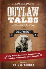 9781493023288-1493023284-Outlaw Tales of the Old West: Fifty True Stories of Desperados, Crooks, Criminals, and Bandits