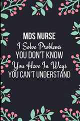 9781707025732-1707025738-MDS Nurse I Solve Problems You Don't Know You Have In Ways You Can't Understand: Funny Novelty Gift For Nurses| Mds Nurse Coordinator Book| Gift For ... Lined Journal To organize your day (Gag Gift)