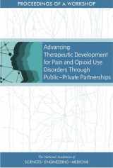 9780309473996-0309473993-Advancing Therapeutic Development for Pain and Opioid Use Disorders Through Public-Private Partnerships: Proceedings of a Workshop