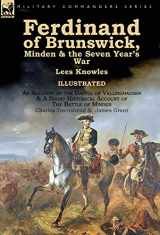 9781782826088-1782826084-Ferdinand of Brunswick, Minden & the Seven Year's War by Lees Knowles, with An Account of the Battle of Vellinghausen & A Short Historical Account of ... of Minden by Charles Townshend & James Grant
