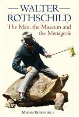 9780565092283-0565092286-Walter Rothschild: The Man, the Museum and the Menagerie