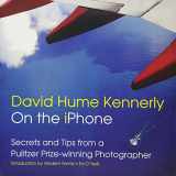 9781939621139-1939621135-David Hume Kennerly On the iPhone: Secrets and Tips from a Pulitzer Prize-winning Photographer