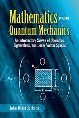9780486453088-0486453081-Mathematics for Quantum Mechanics: An Introductory Survey of Operators, Eigenvalues, and Linear Vector Spaces (Dover Books on Mathematics)