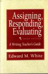 9780312102173-0312102178-Assigning, Responding, Evaluating: A Writing Teacher's Guide
