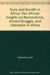 9780865437500-0865437505-Guns and Gandhi in Africa: Pan-African Insights on Nonviolence, Armed Struggle, and Liberation