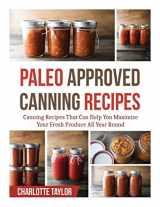 9781503140202-1503140202-Paleo Approved Canning Recipes: Canning Recipes That Can Help You Maximize Your Fresh Produce All Year Round