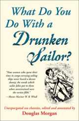 9781931013093-1931013098-What Do You Do With a Drunken Sailor? Unexpurgated Sea Chanties